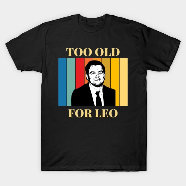 Too Old for Leo T-Shirt by Suprise MF